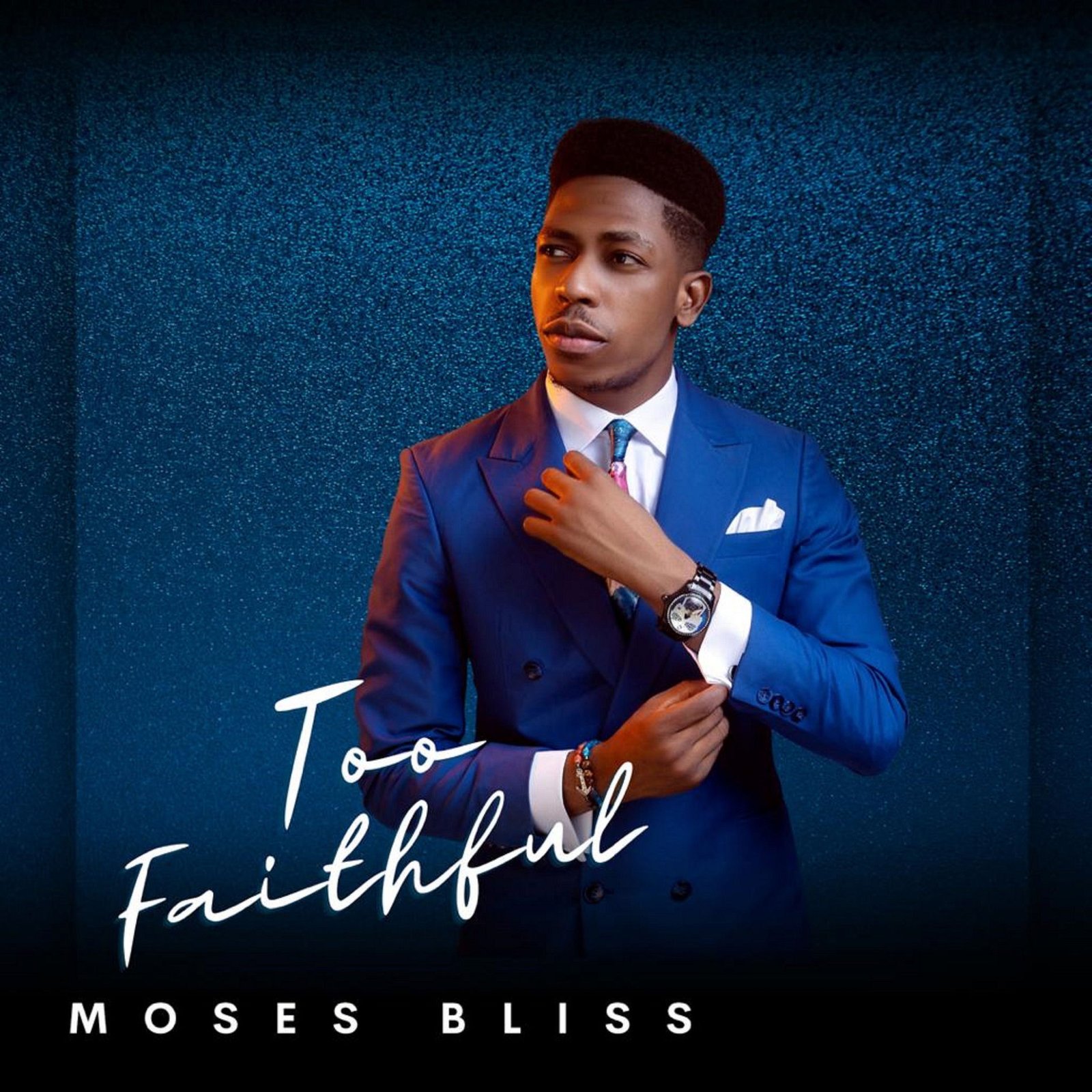 Too Faithful – Moses Bliss